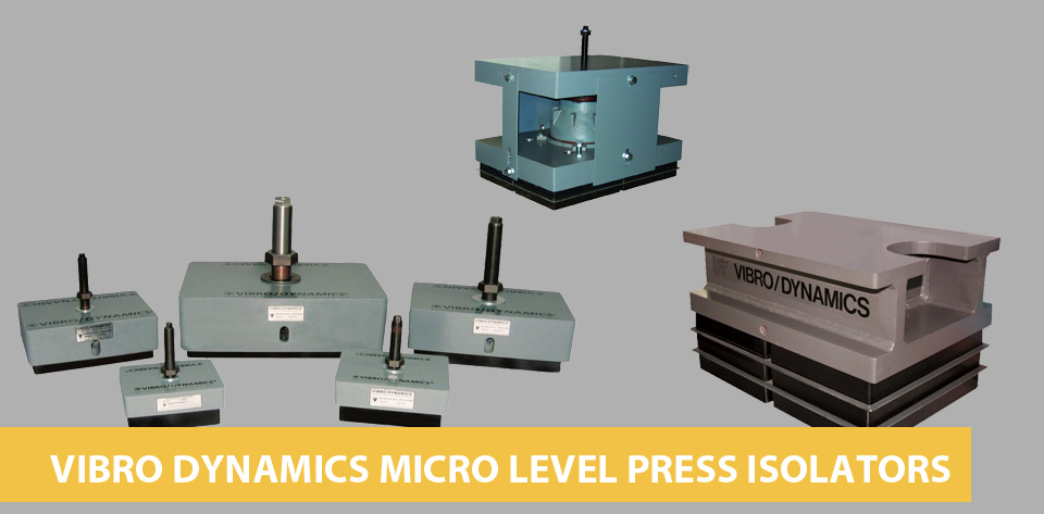 VIBRO DYNAMICS MICRO LEVEL PRESS 
				ISOLATORS